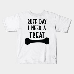 Ruff Day I Need a Treat Kids T-Shirt
